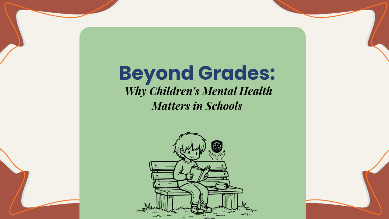 Beyond Grades: Why Children's Mental Health Matters in Schools